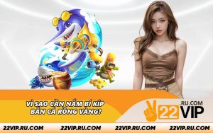 Vì sao cần nắm bí kíp bắn cá Rồng Vàng?